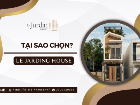 Tại Sao Nên Chọn Le Jardin House Cho Thiết Kế, Xây Dựng Nhà Phố Của Bạn?