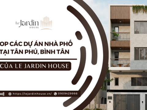 Top Các Dự Án Chào Bán Nhà Phố Tại Tân Phú, Bình Tân Của Le Jardin House