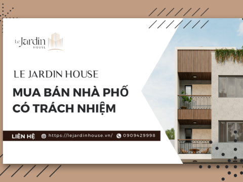 Le Jardin House - Mua bán nhà phố có trách nhiệm