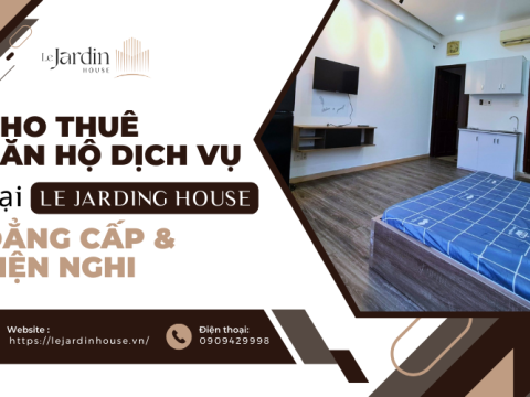 Cho thuê căn hộ dịch vụ tại Le Jardin House - Đẳng cấp và tiện nghi